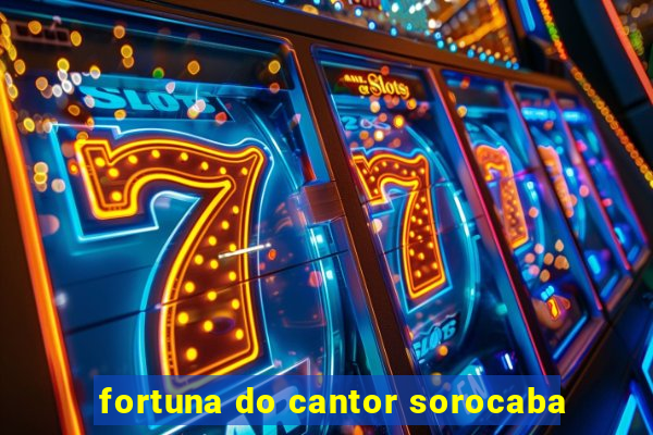 fortuna do cantor sorocaba